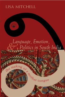 Orient Language, Emotion, and Politics in South India: The Making of a Mother Tongue